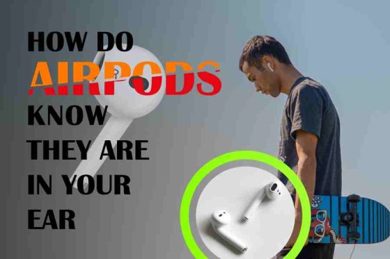 How Do AirPods Know They Are In Your Ear