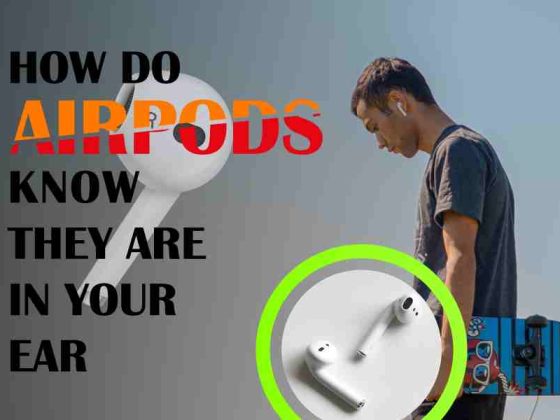 How Do AirPods Know They Are In Your Ear