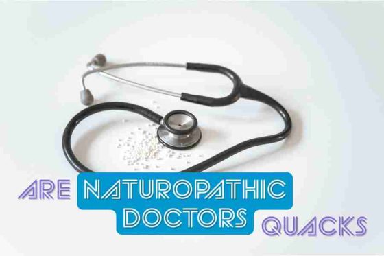 Are Naturopathic Doctors Quacks