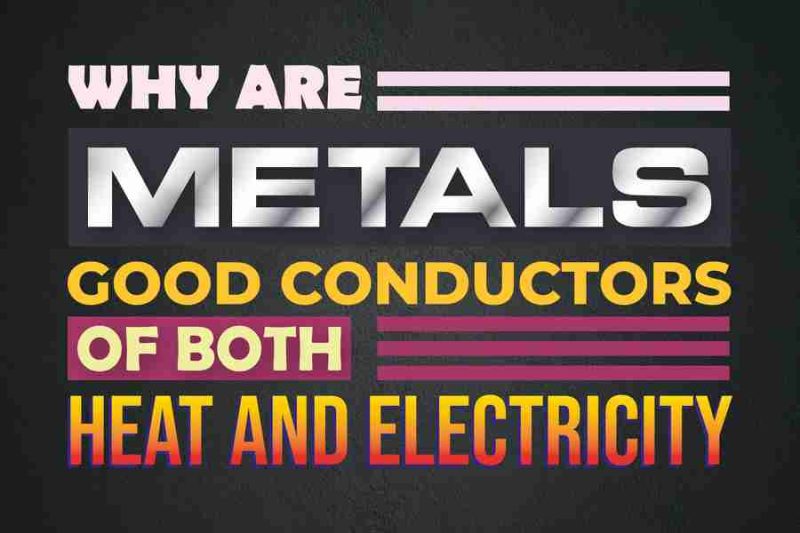 Why Are Metals Good Conductors of Both Heat and Electricity